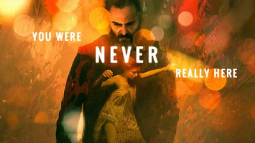 Никога не си бил действително тук | You Were Never Really Here (2017)