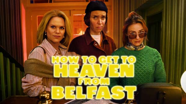 How to Get to Heaven from Belfast